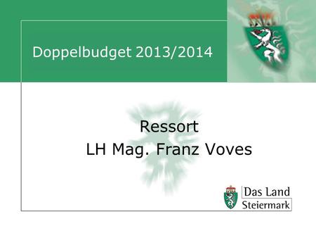 Doppelbudget 2013/2014 Ressort LH Mag. Franz Voves.