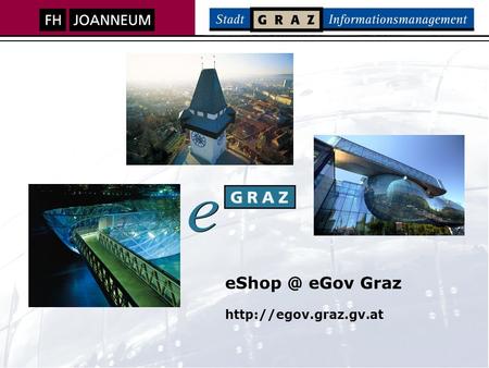 eGov Graz  Informationsmanagement Inhalt Das Team eGov ab Februar 2007 Erforderliche Projektschritte Vorschau auf die neuen.