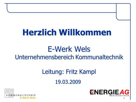 E-Werk Wels Unternehmensbereich Kommunaltechnik Leitung: Fritz Kampl