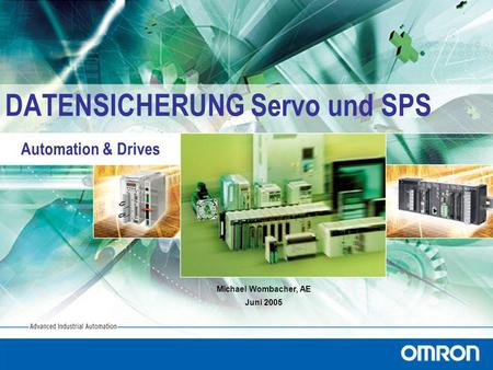 Automation & Drives DATENSICHERUNG Servo und SPS Michael Wombacher, AE Juni 2005.