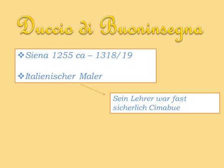 Duccio di Buoninsegna Siena 1255 ca – 1318/19 Italienischer Maler