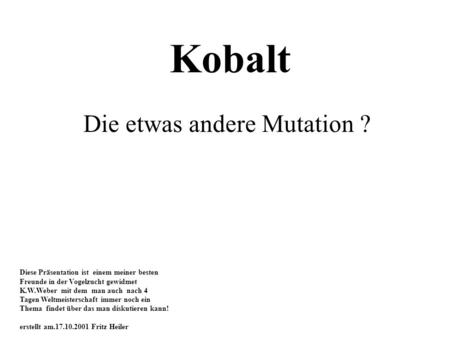Kobalt Die etwas andere Mutation ?