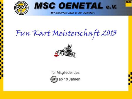 … powered by Fun Kart Meisterschaft 2013 für Mitglieder des ab 18 Jahren.