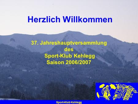 37. Jahreshauptversammlung des Sport-Klub Kehlegg Saison 2006/2007