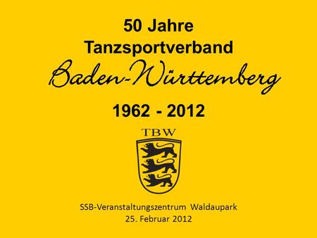 50 Jahre Tanzsportverband 1962 - 2012 SSB-Veranstaltungszentrum Waldaupark 25. Februar 2012.