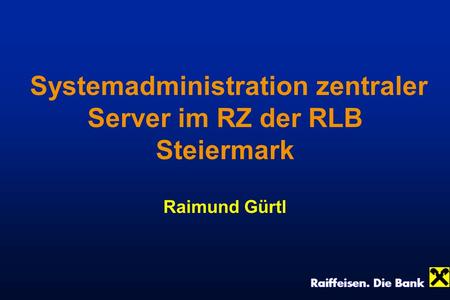 Systemadministration zentraler Server im RZ der RLB Steiermark