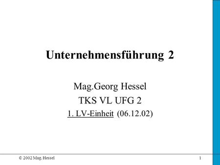 Mag.Georg Hessel TKS VL UFG 2 1. LV-Einheit ( )