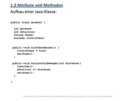 1.2 Attribute und Methoden Aufbau einer Java-Klasse: