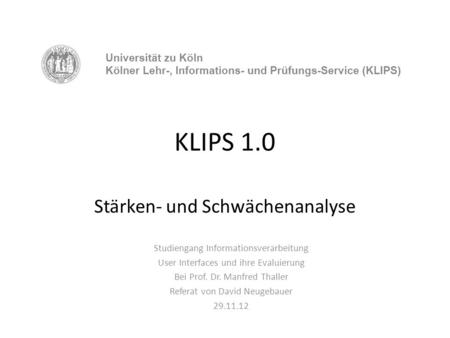 KLIPS 1.0 Stärken- und Schwächenanalyse Studiengang Informationsverarbeitung User Interfaces und ihre Evaluierung Bei Prof. Dr. Manfred Thaller Referat.
