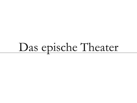 Das epische Theater.