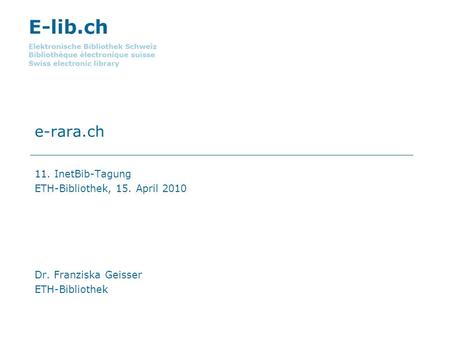 e-rara.ch 11. InetBib-Tagung ETH-Bibliothek, 15. April 2010