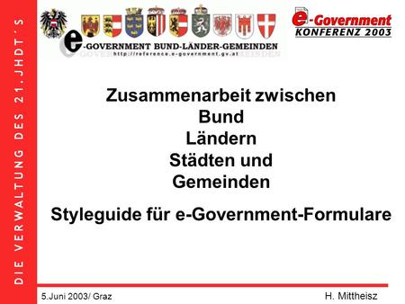 D I E V E R W A L T U N G D E S 2 1. J H D T ´ S Zusammenarbeit zwischen Bund Ländern Städten und Gemeinden Styleguide für e-Government-Formulare 5.Juni.