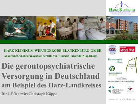 Die gerontopsychiatrische Versorgung in Deutschland am Beispiel des Harz-Landkreises Dipl.-Pflegewirt Christoph Köppe.