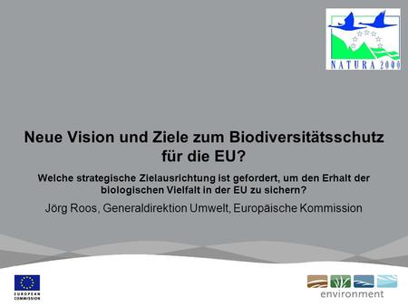 Neue Vision und Ziele zum Biodiversitätsschutz für die EU? Welche strategische Zielausrichtung ist gefordert, um den Erhalt der biologischen Vielfalt in.