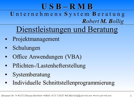 U S B – R M B USB U n t e r n e h m e n s S y s t e m B e r a t u n g RMB Robert M. Bollig Kreuzauer Str. 74 52372 Kreuzau-Stockheim Mobil: 0173 7156287.