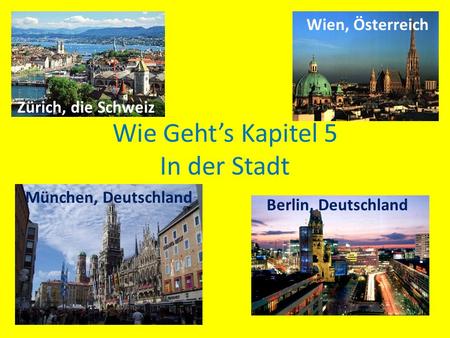 Wie Gehts Kapitel 5 In der Stadt Zürich, die Schweiz Wien, Österreich München, Deutschland Berlin, Deutschland.