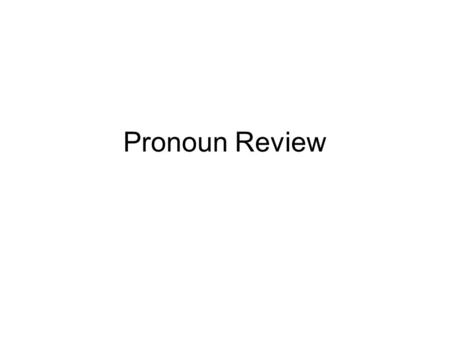 Pronoun Review. Nominative case is used for subjects. Accusative case is used for direct objects and with certain prepositions like durch, für, gegen,