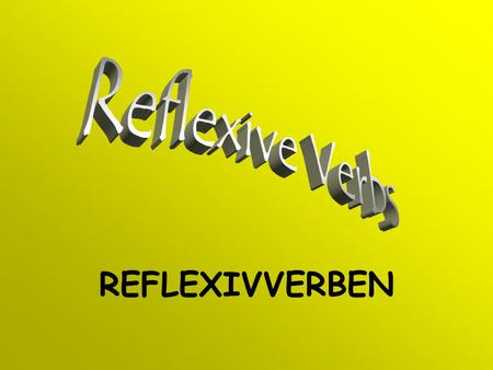 Reflexive Verbs REFLEXIVVERBEN.