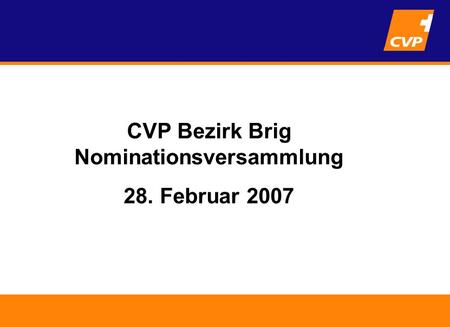Tätigkeitsbericht Nationalrätin Viola Amherd CVP Bezirk Brig Nominationsversammlung 28. Februar 2007.
