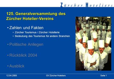 Seite 1GV Zürcher Hoteliers 12.04.2005 125. Generalversammlung des Zürcher Hotelier-Vereins Zahlen und Fakten Zürcher Tourismus / Zürcher Hotellerie Bedeutung.