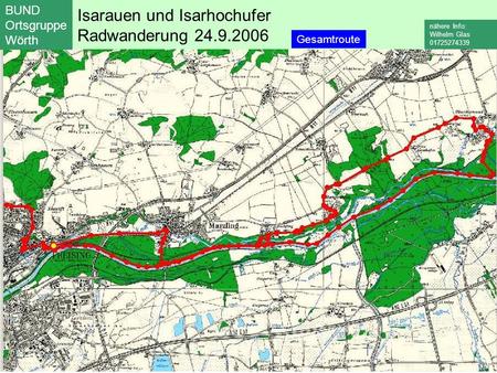 Isarauen und Isarhochufer Radwanderung 24.9.2006 BUND Ortsgruppe Wörth nähere Info: Wilhelm Glas 01725274339 Gesamtroute.