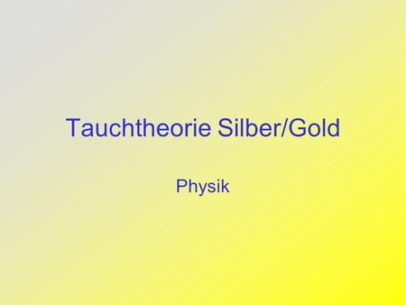 Tauchtheorie Silber/Gold
