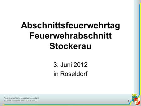 Niederösterreichischer Landesfeuerwehrverband Abschnittsfeuerwehrkommando Abschnittsfeuerwehrtag Feuerwehrabschnitt Stockerau 3. Juni 2012 in Roseldorf.