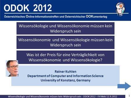 Wissensökologie und Wissensökonomie müssen kein Widerspruch sein - ODOK 2012 – FH Wels 12.9.2012 1 Rainer Kuhlen Department of Computer and Information.