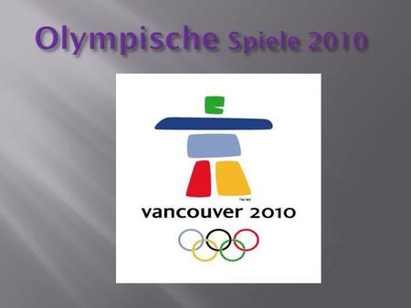 Die 21. olympischen Winterspiele sind Geschichte. Olympische Spiele 2010 in Vancouver Die XXI. Olympischen Winterspiele wurden vom 12. bis 28. Februar.