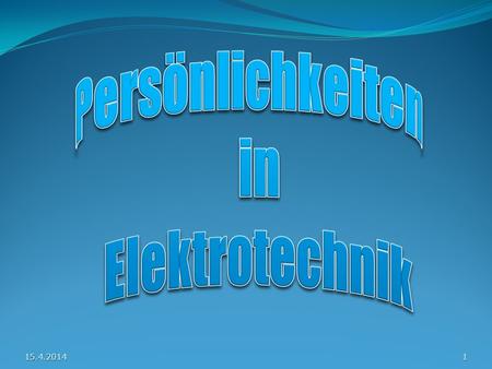Persönlichkeiten in Elektrotechnik 28.3.2017.