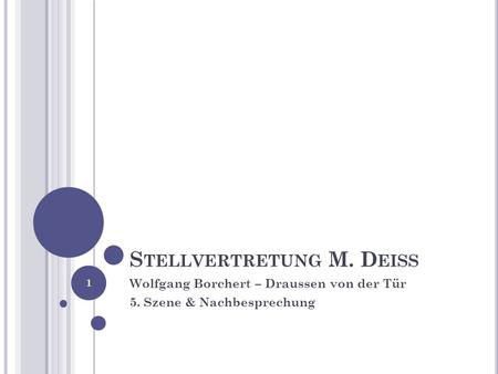 S TELLVERTRETUNG M. D EISS Wolfgang Borchert – Draussen von der Tür 5. Szene & Nachbesprechung 1.