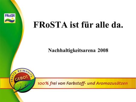 FRoSTA ist für alle da. Nachhaltigkeitsarena 2008.