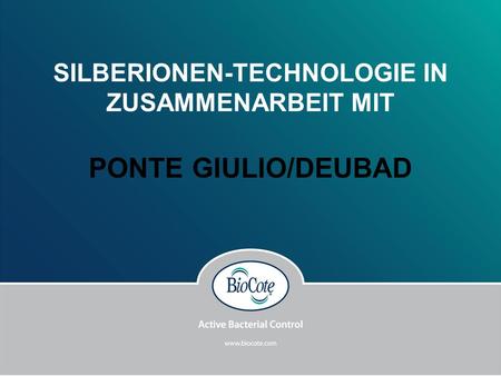 SILBERIONEN-TECHNOLOGIE IN ZUSAMMENARBEIT MIT PONTE GIULIO/DEUBAD.