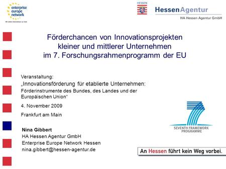 Förderchancen von Innovationsprojekten kleiner und mittlerer Unternehmen im 7. Forschungsrahmenprogramm der EU Veranstaltung: „Innovationsförderung für.
