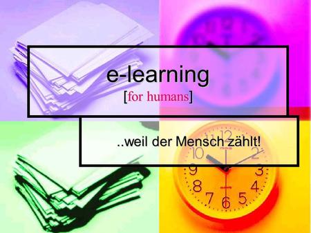 E-learning [for humans]..weil der Mensch zählt!. © ESC Austria 2003 [lms] Die totale Kontrolle Wer hat wann was gedrückt? Wer hat wann was gedrückt? Wer.