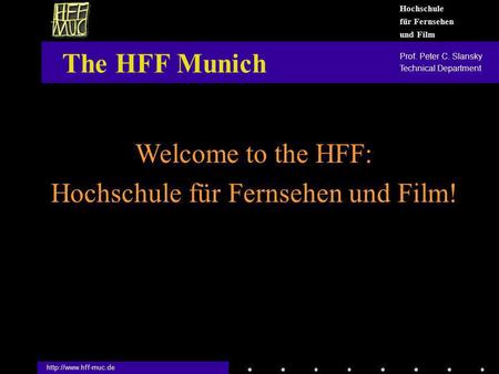 Thank You for this charming welcome! Welcome to the HFF: Hochschule für Fernsehen und Film! The HFF Munich  Hochschule für Fernsehen.
