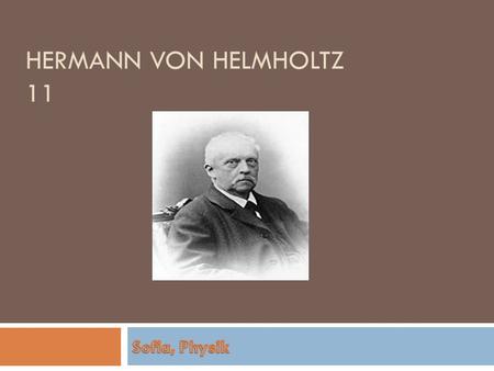 Hermann von Helmholtz 11 Sofia, Physik.