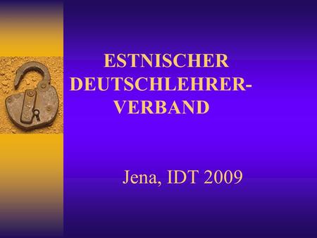 ESTNISCHER DEUTSCHLEHRER- VERBAND Jena, IDT 2009.