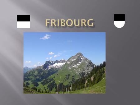 Fribourg liegt im Westen. Fribourg ist auf dem Schweizer Mittelland. Es hat der Berner Alpen.