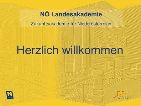 NÖ Landesakademie Zukunftsakademie für Niederösterreich Herzlich willkommen.