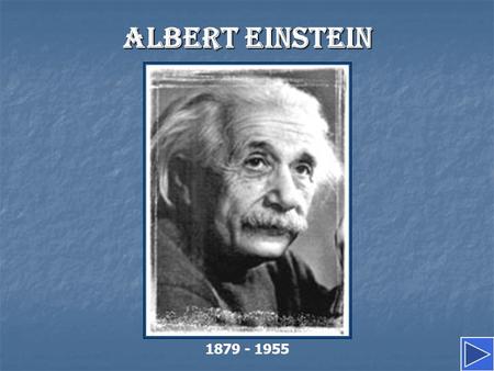 ALBERT EINSTEIN 1879 - 1955.