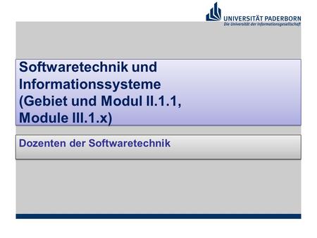 Softwaretechnik und Informationssysteme (Gebiet und Modul II.1.1, Module III.1.x) Dozenten der Softwaretechnik.