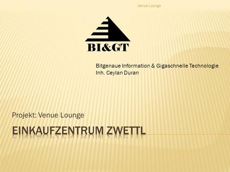 Projekt: Venue Lounge BI> Bitgenaue Information & Gigaschnelle Technologie Inh. Ceylan Duran Venue Lounge.