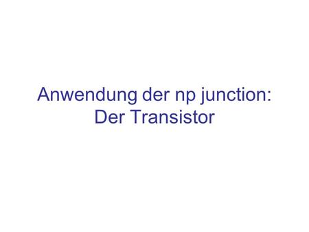Anwendung der np junction: Der Transistor
