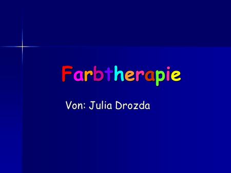 Farbtherapie Von: Julia Drozda.