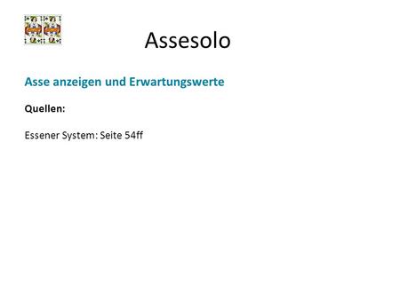 Assesolo Asse anzeigen und Erwartungswerte Quellen: Essener System: Seite 54ff.