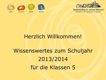 Wissenswertes zum Schuljahr 2013/2014 für die Klassen 5 Herzlich Willkommen!
