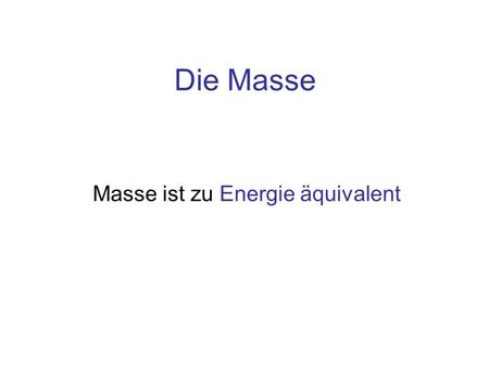 Masse ist zu Energie äquivalent