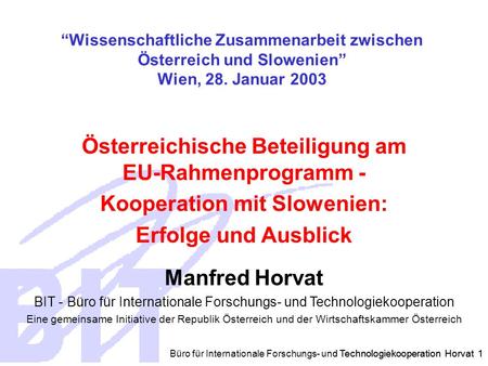 Büro für Internationale Forschungs- und Technologiekooperation Horvat 1 Österreichische Beteiligung am EU-Rahmenprogramm - Kooperation mit Slowenien: Erfolge.