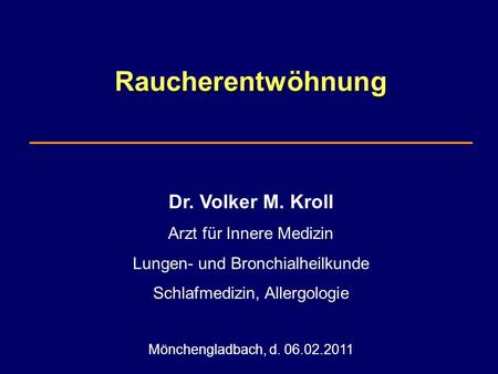Raucherentwöhnung Dr. Volker M. Kroll Arzt für Innere Medizin